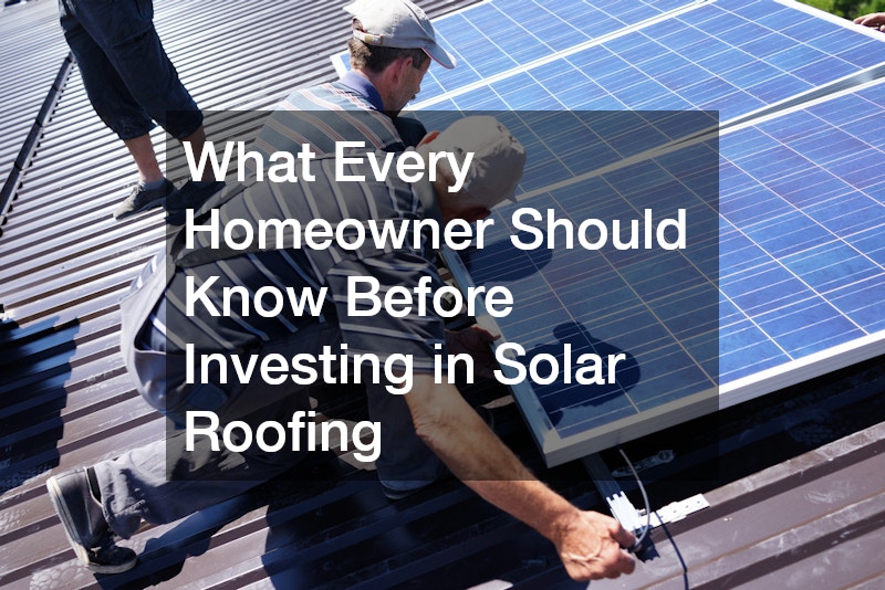 What Every Homeowner Should Know Before Investing in Solar Roofing