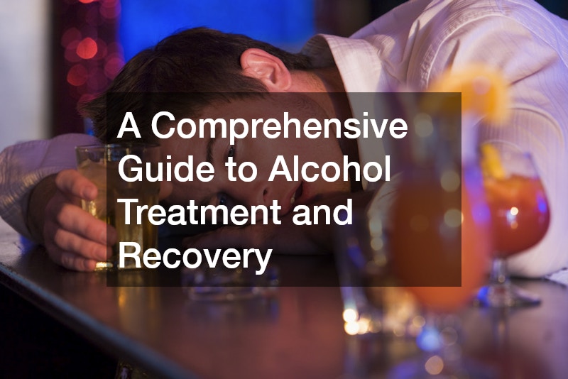A Comprehensive Guide to Alcohol Treatment and Recovery