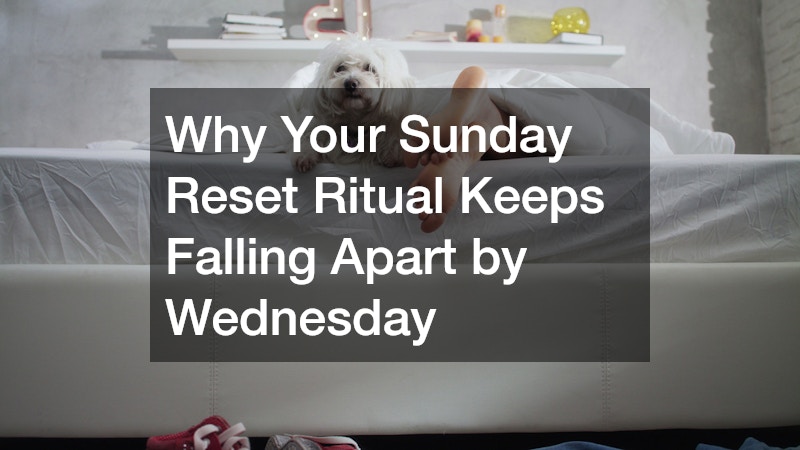 Why Your Sunday Reset Ritual Keeps Falling Apart by Wednesday